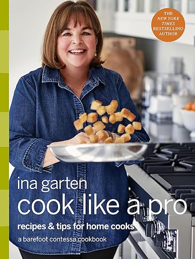 Cook Like a Pro: Recipes and Tips for Home Cooks: A Barefoot Contessa Cookbook